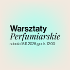 Warsztaty perfumiarskie 15.11.2025